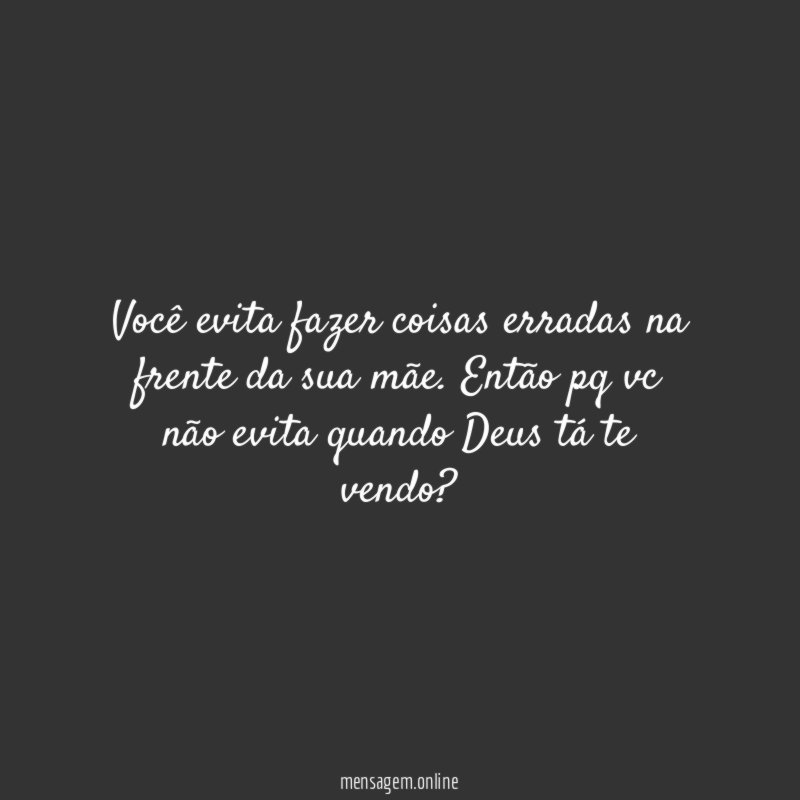 Você evita fazer coisas erradas na frente da sua mãe
