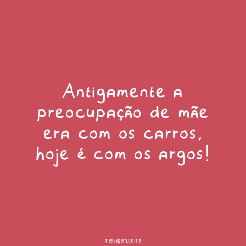 Antigamente a preocupação de mãe era com os carros