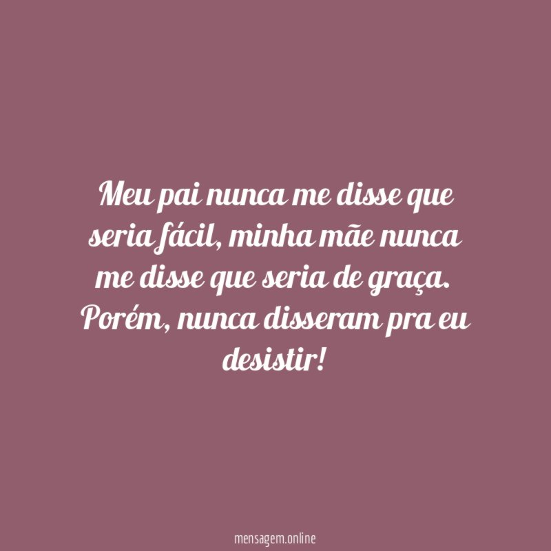 Meu pai nunca me disse que seria fácil