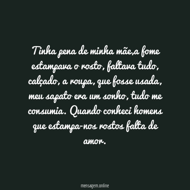 Tinha pena de minha mãe