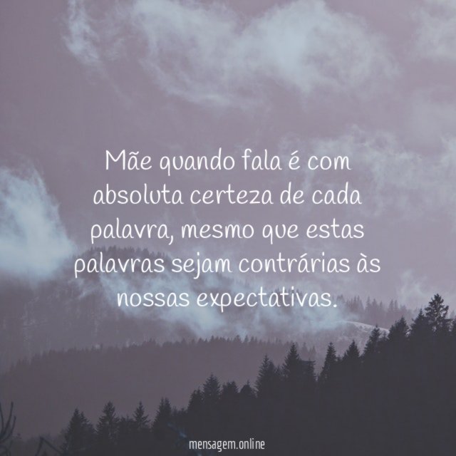 Mãe quando fala é com absoluta certeza de cada palavra