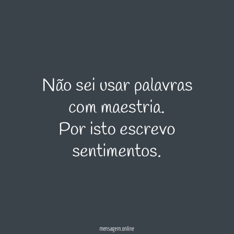 Não sei usar palavras com maestria