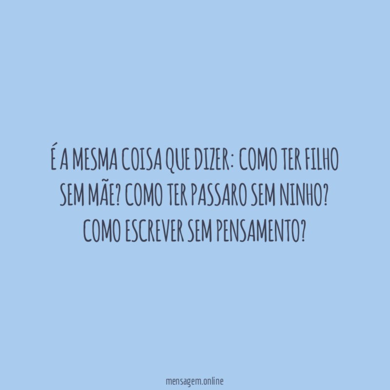 É a mesma coisa que dizer