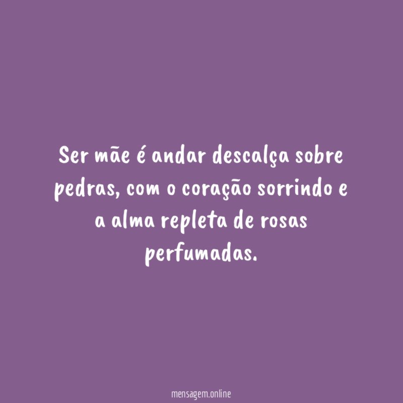 Ser mãe é andar descalça sobre pedras