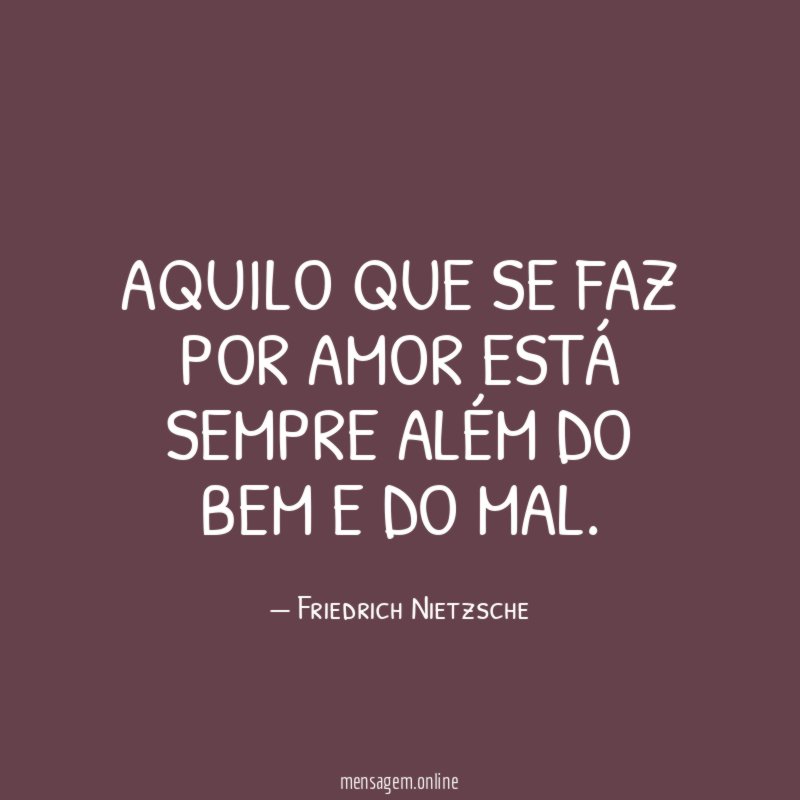 Aquilo que se faz por amor está sempre