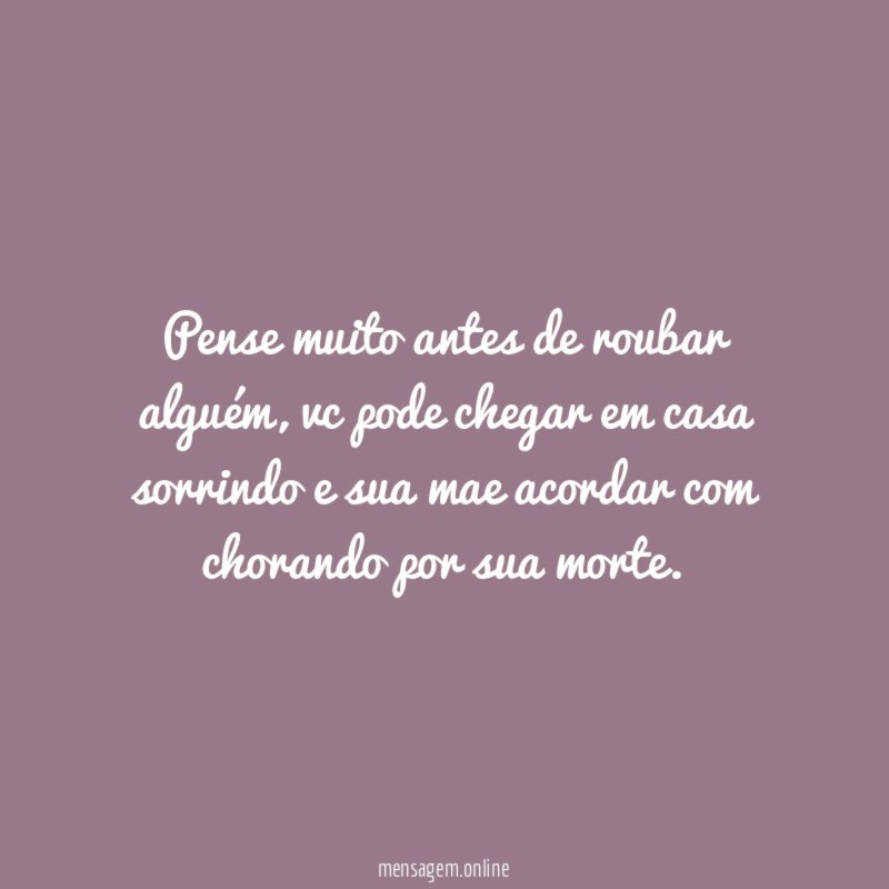 Pense muito antes de roubar alguém