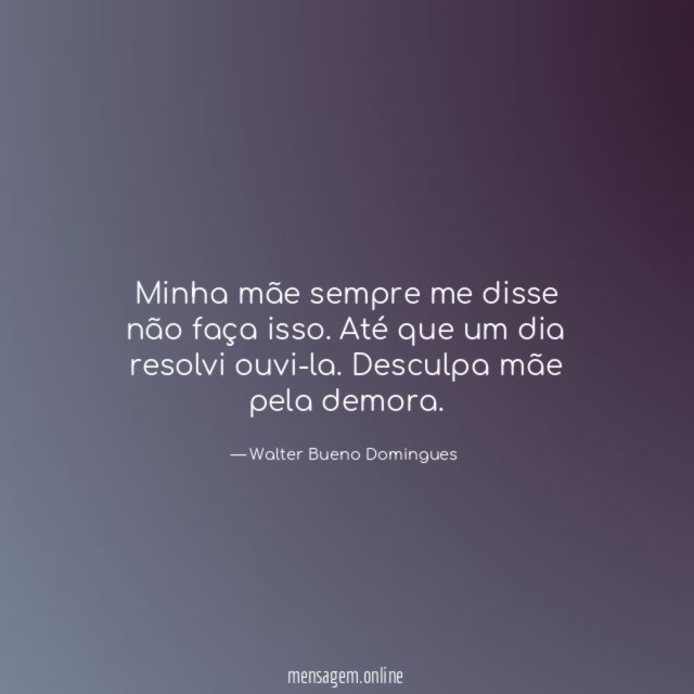 Minha mãe sempre me disse não faça isso
