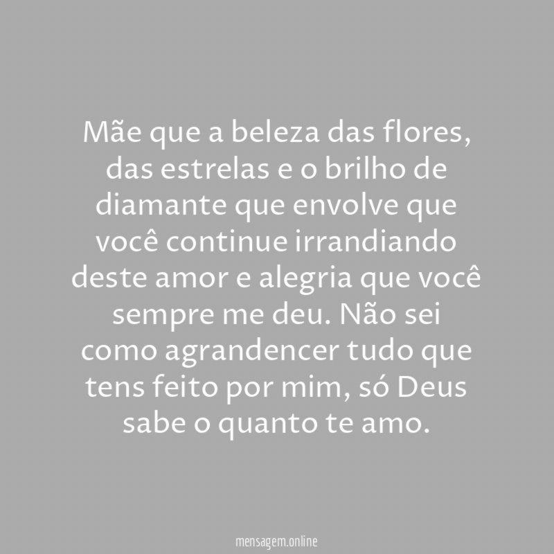 Mãe que a beleza das flores
