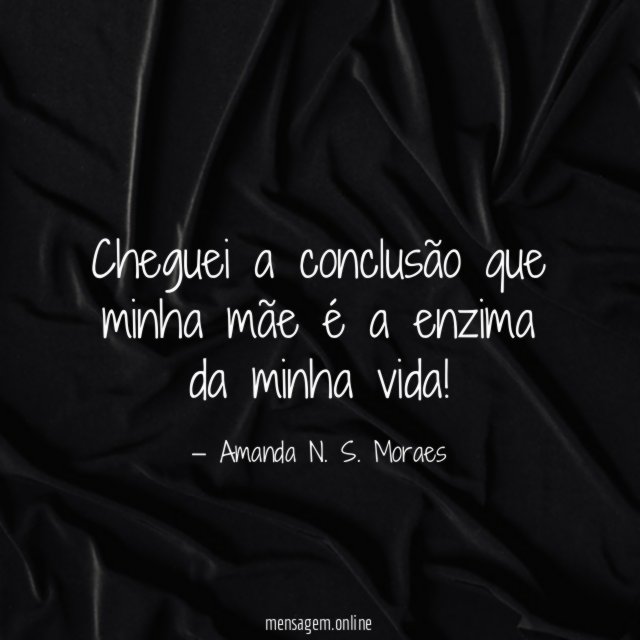 Cheguei a conclusão que minha mãe é a