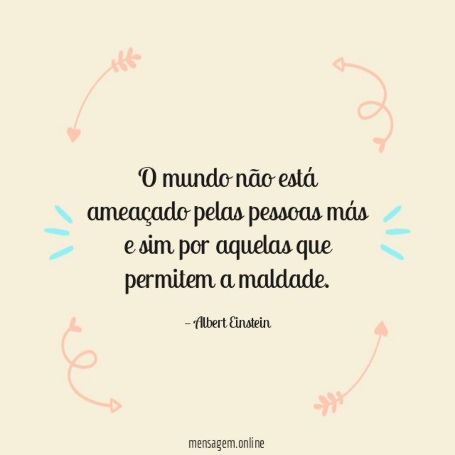 O mundo não está ameaçado pelas pessoas más