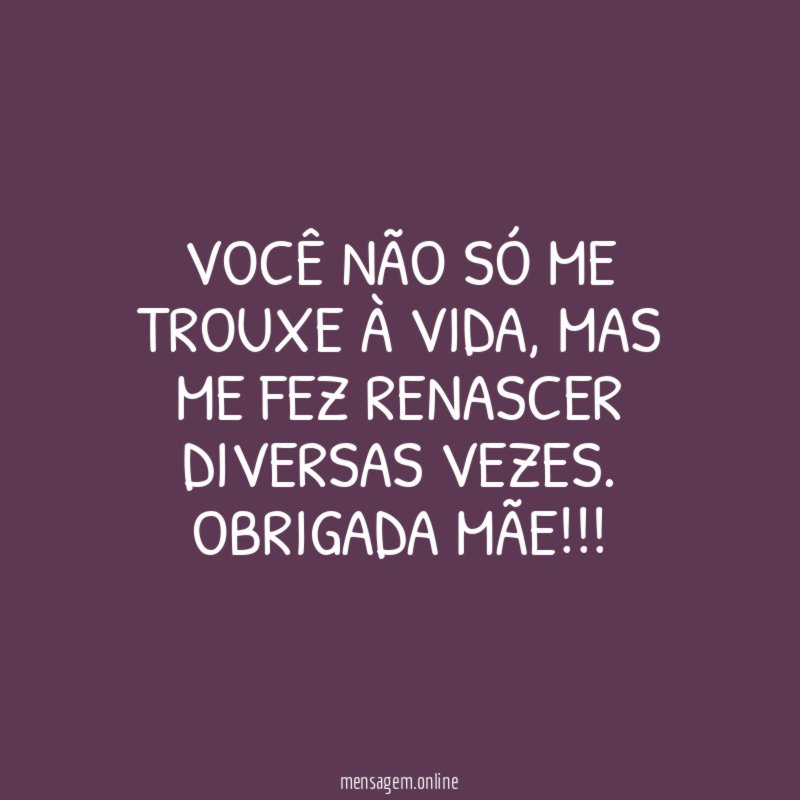 Você não só me trouxe à vida