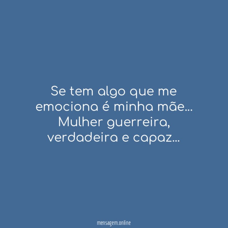 Se tem algo que me emociona é minha mãe