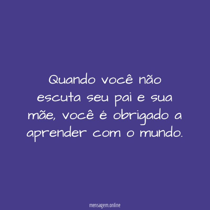 Quando você não escuta seu pai e sua mãe