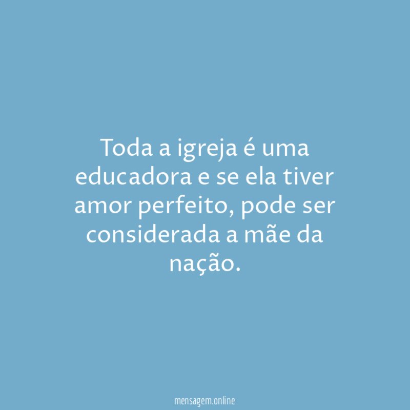 Toda a igreja é uma educadora e se ela tiver amor perfeito