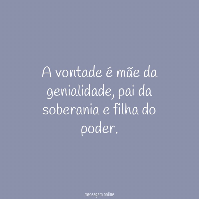 A vontade é mãe da genialidade