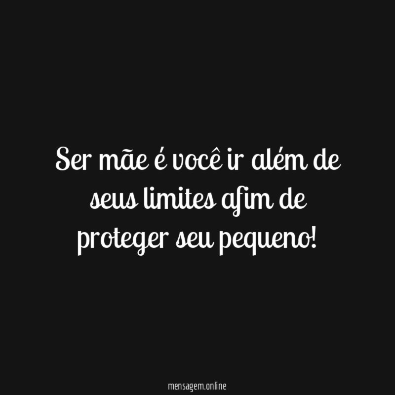 Ser mãe é você ir além de seus
