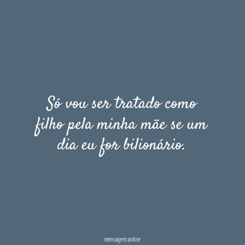 Só vou ser tratado como filho pela minha