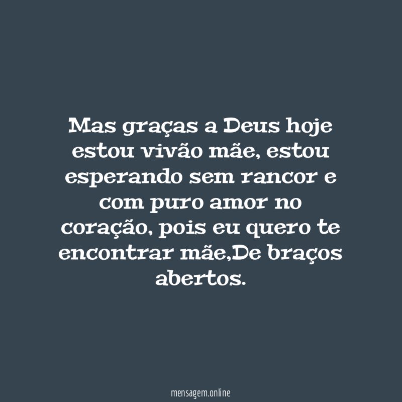 Mas graças a Deus hoje estou vivão mãe