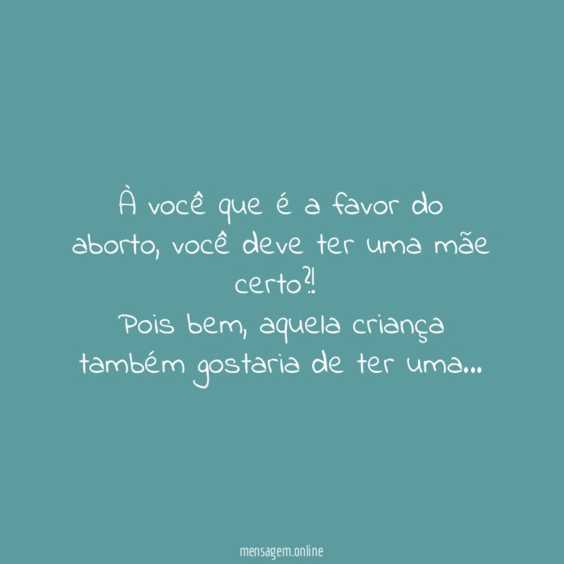 À você que é a favor do aborto