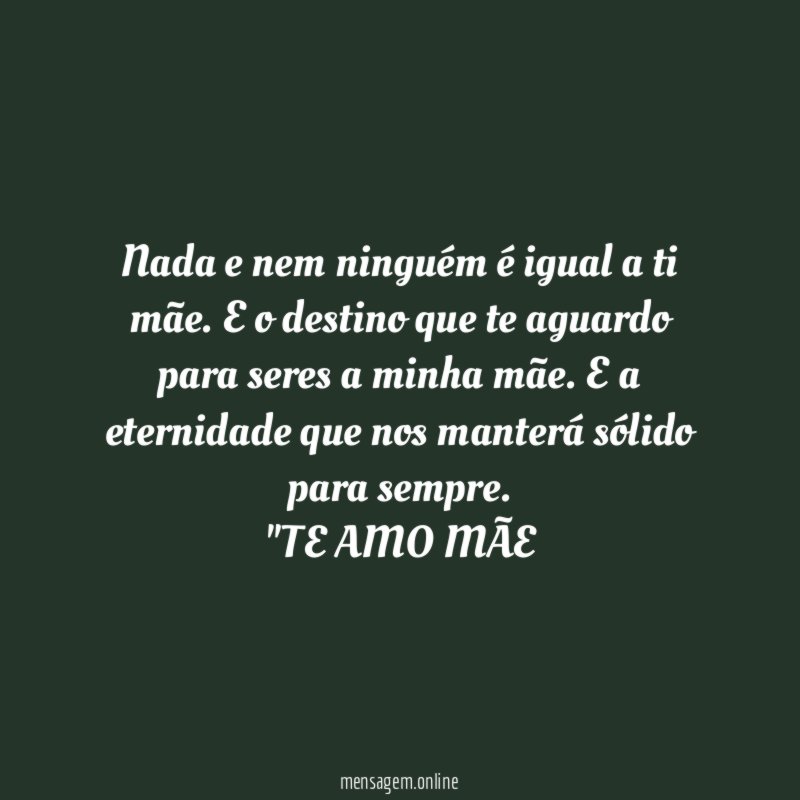 Nada e nem ninguém é igual a ti mãe