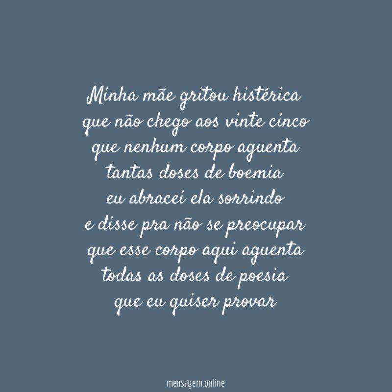 Minha mãe gritou histérica que não chego aos vinte