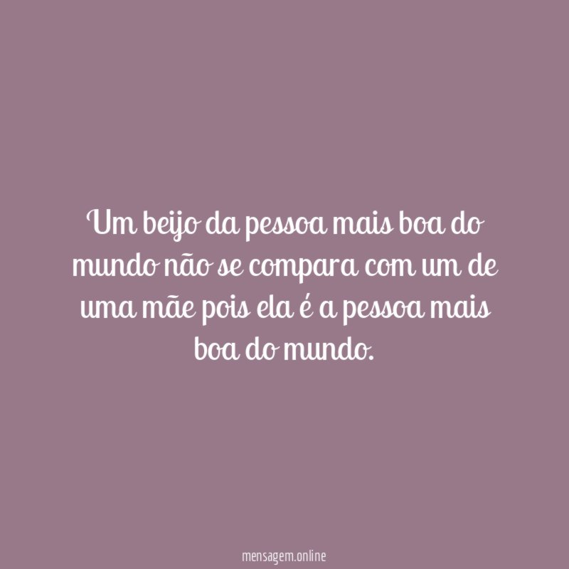 Um beijo da pessoa mais boa do mundo