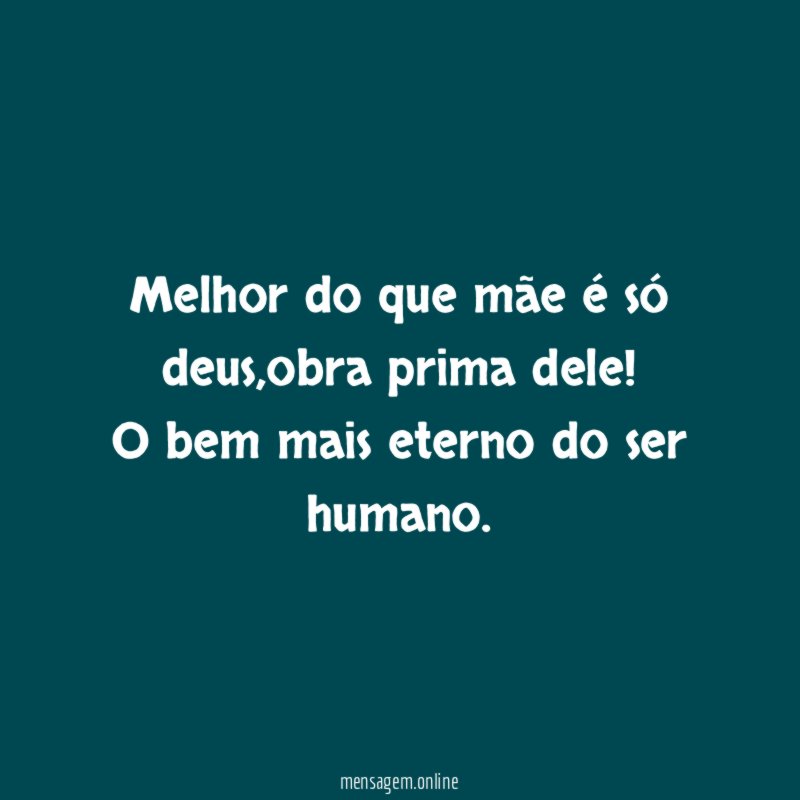 melhor do que mãe é só deus