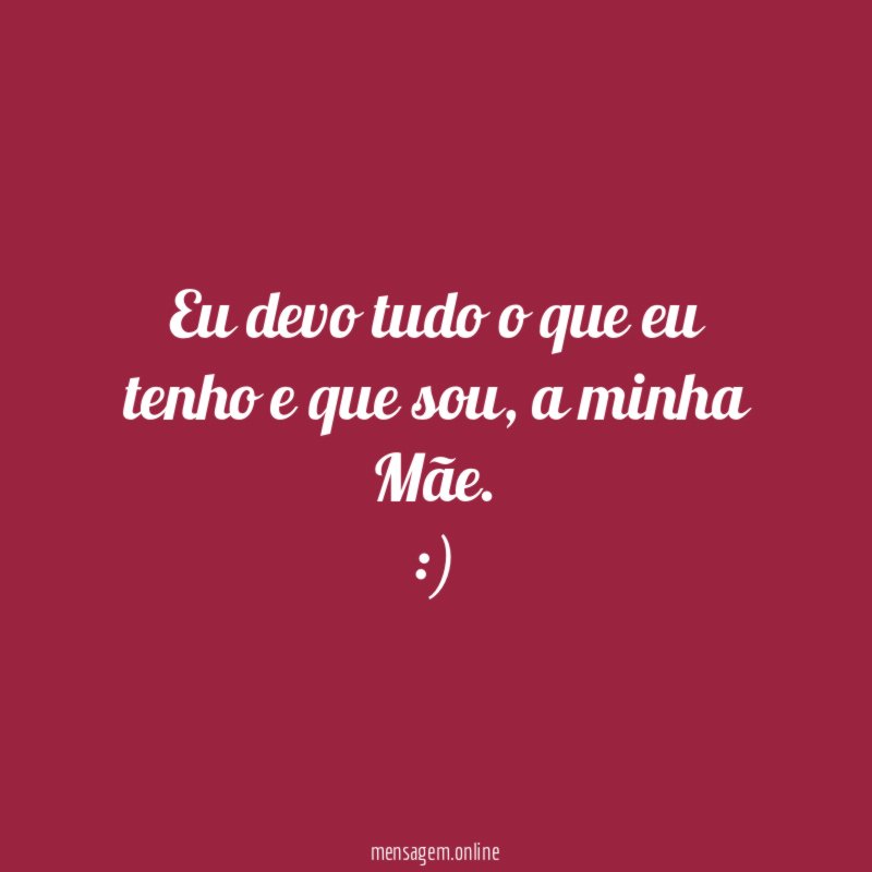 Eu devo tudo o que eu tenho e que sou