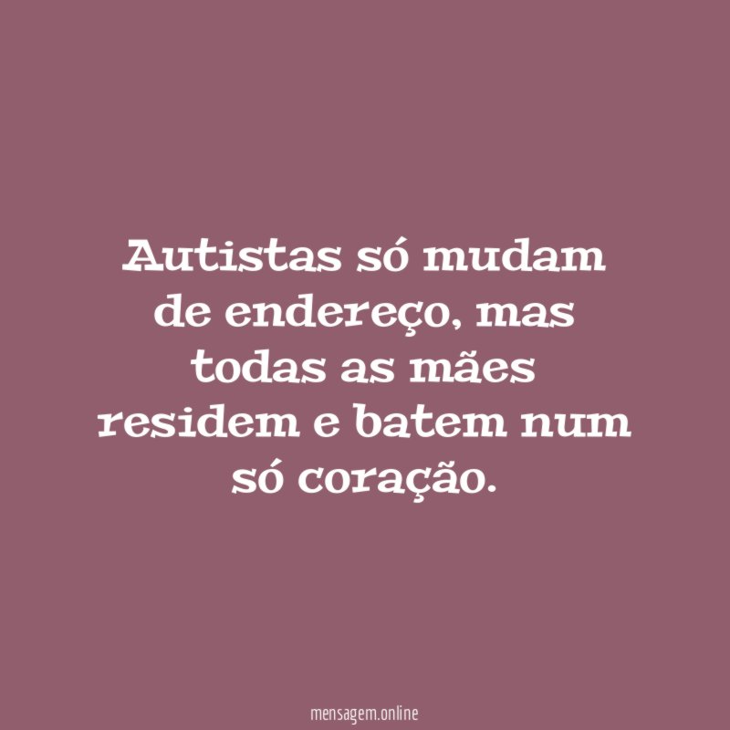 Autistas só mudam de endereço