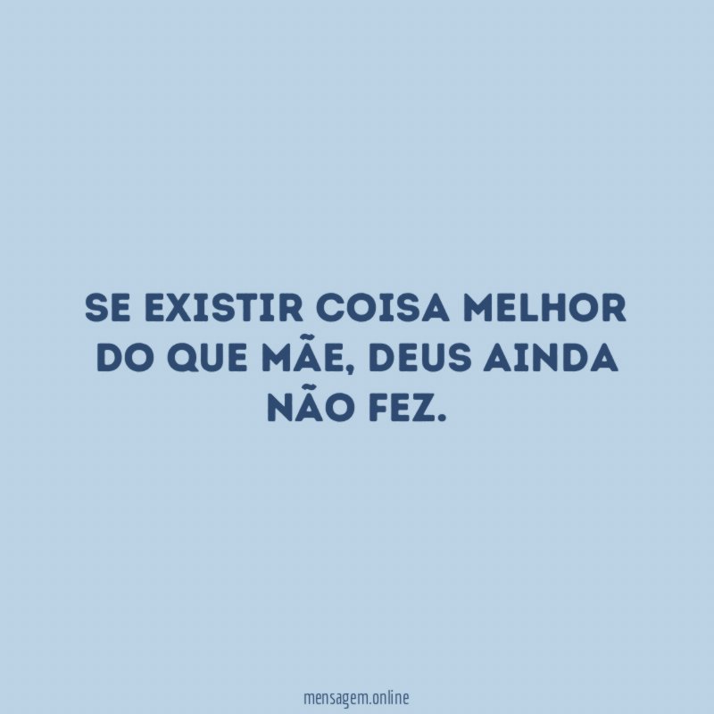 SE EXISTIR COISA MELHOR DO QUE MÃE