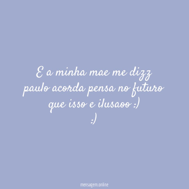 e a minha mae me dizz paulo acorda