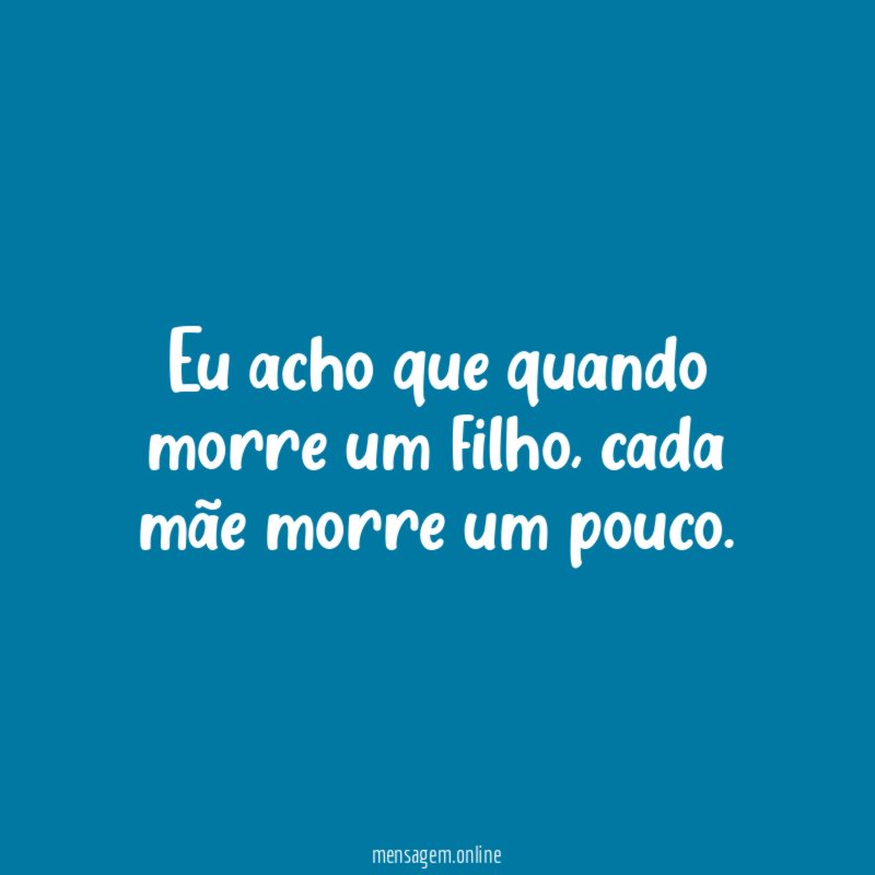 Eu acho que quando morre um filho