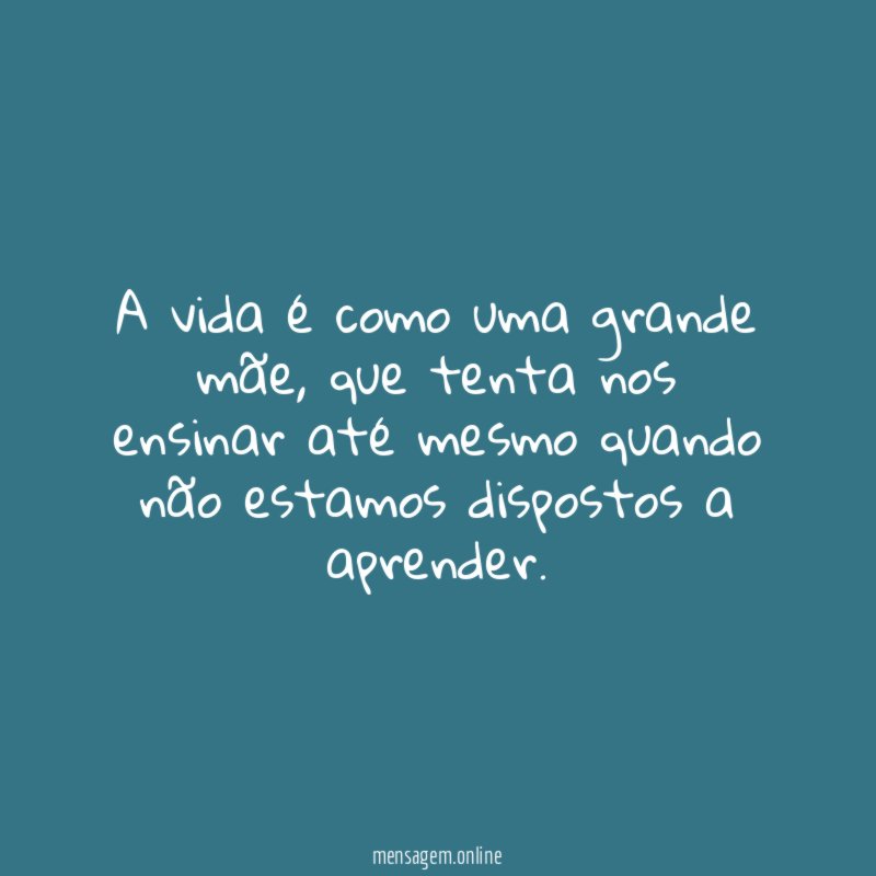 A vida é como uma grande mãe