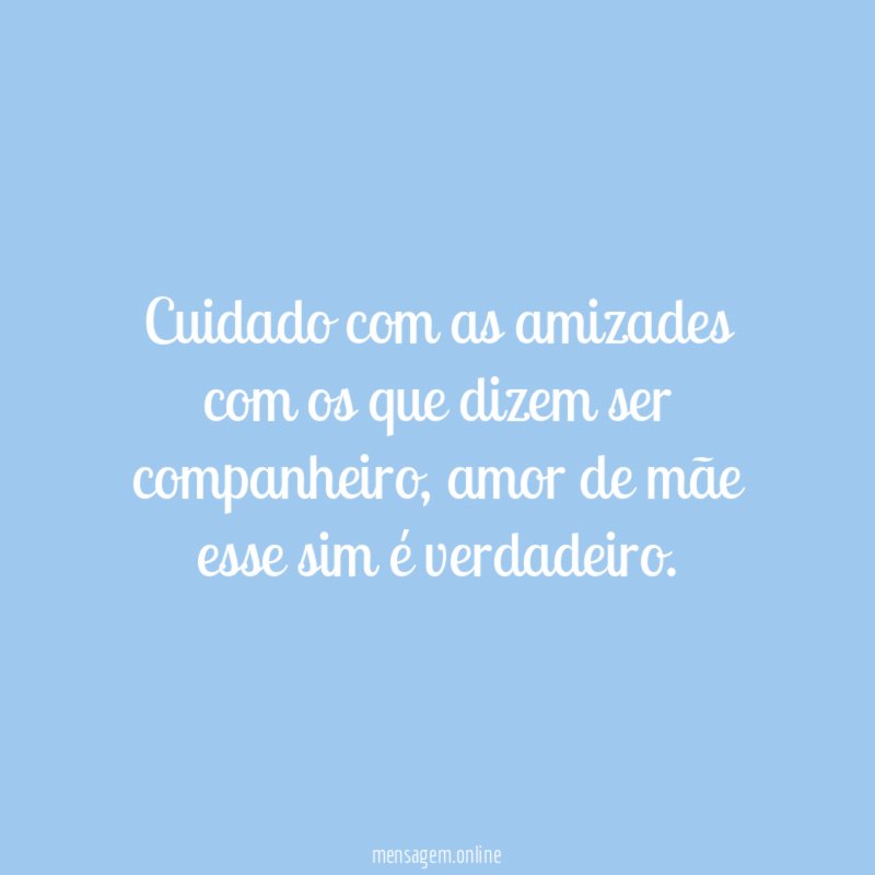 Cuidado com as amizades com os que dizem ser companheiro