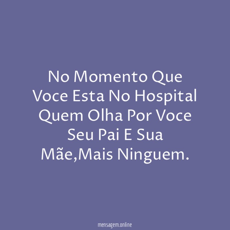 No Momento Que Voce Esta No Hospital Quem