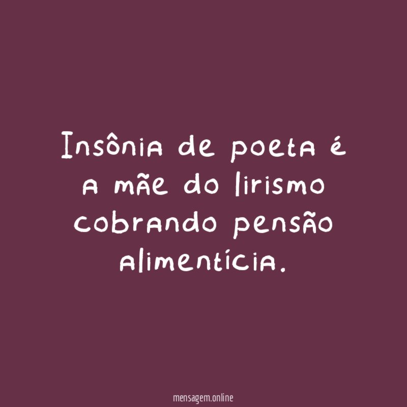 Insônia de poeta é a mãe do lirismo