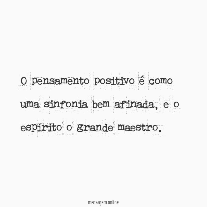 O pensamento positivo é como uma sinfonia bem afinada
