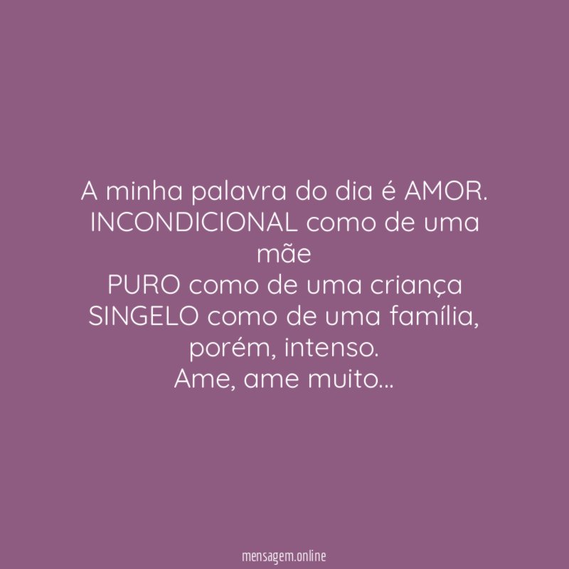 A minha palavra do dia é AMOR