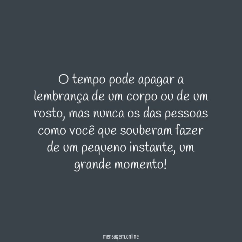 O tempo pode apagar a lembrança de um