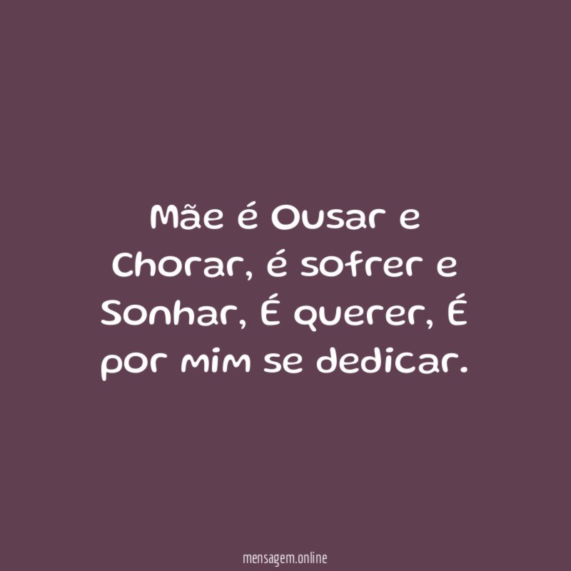Mãe é Ousar e Chorar