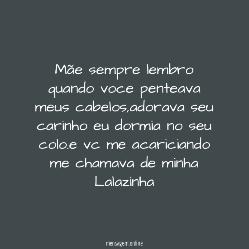 Mãe sempre lembro quando voce penteava meus cabelos
