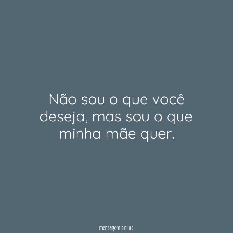 Não sou o que você deseja