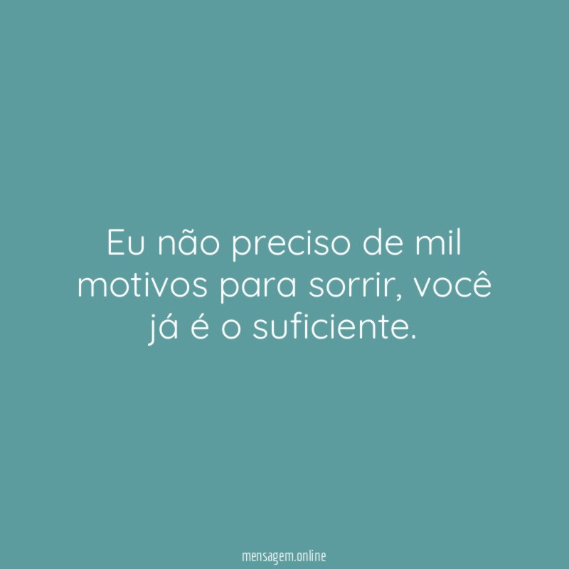 Eu não preciso de mil motivos para sorrir
