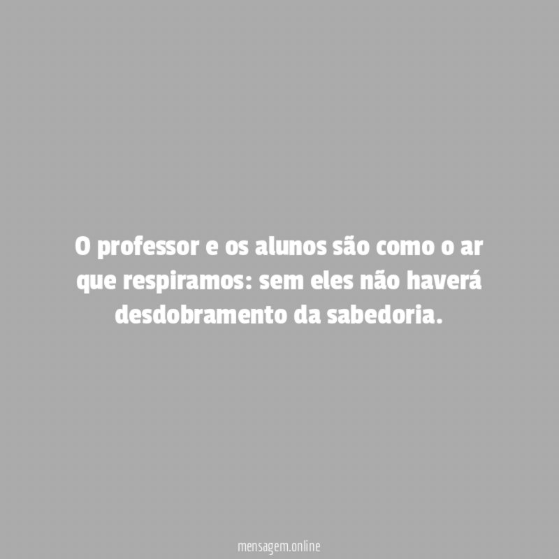 O professor e os alunos são como o ar que respiramos