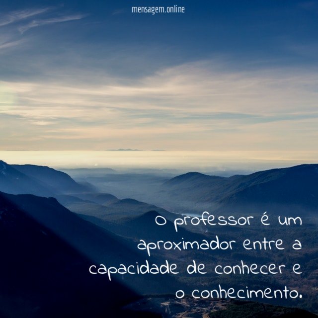 O professor é um aproximador entre a capacidade de conhecer e o conhecimento