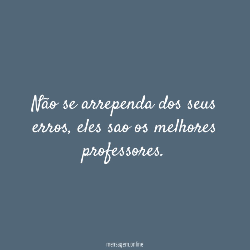 Não se arrependa dos seus erros