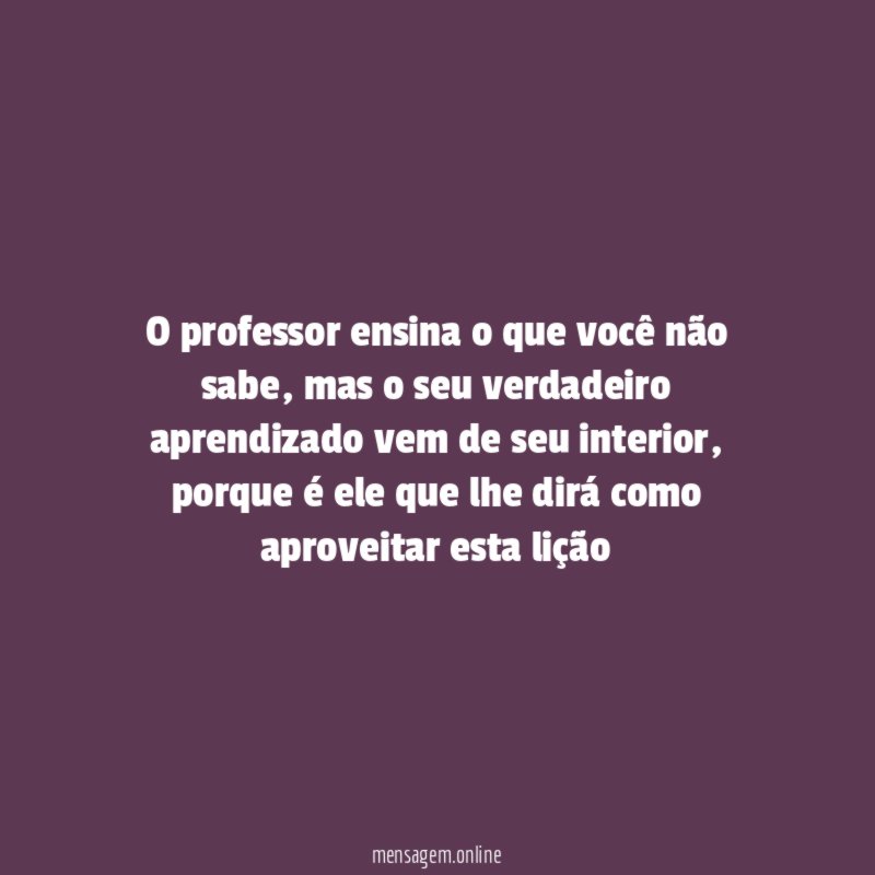 O professor ensina o que você não sabe