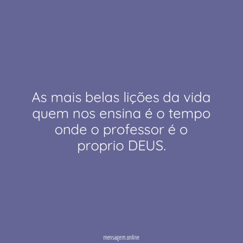 As mais belas lições da vida quem nos
