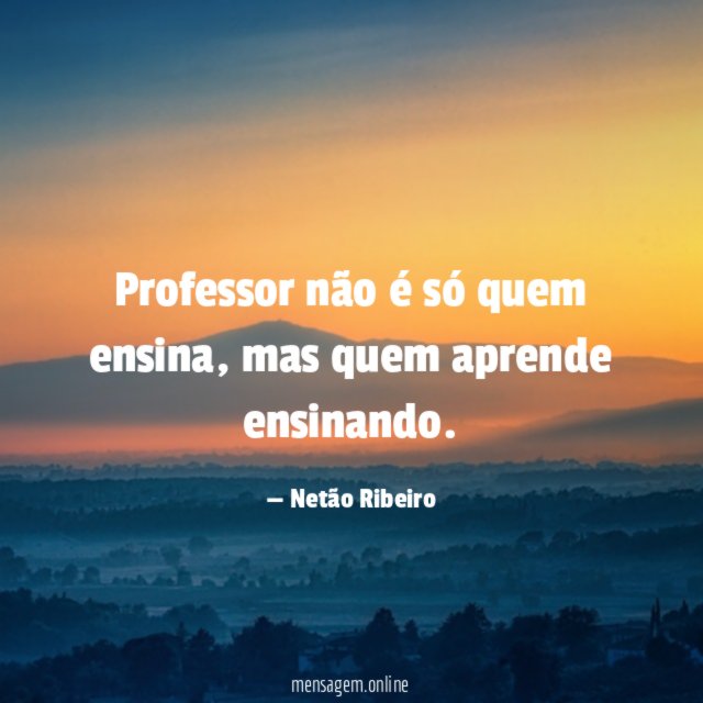Professor não é só quem ensina
