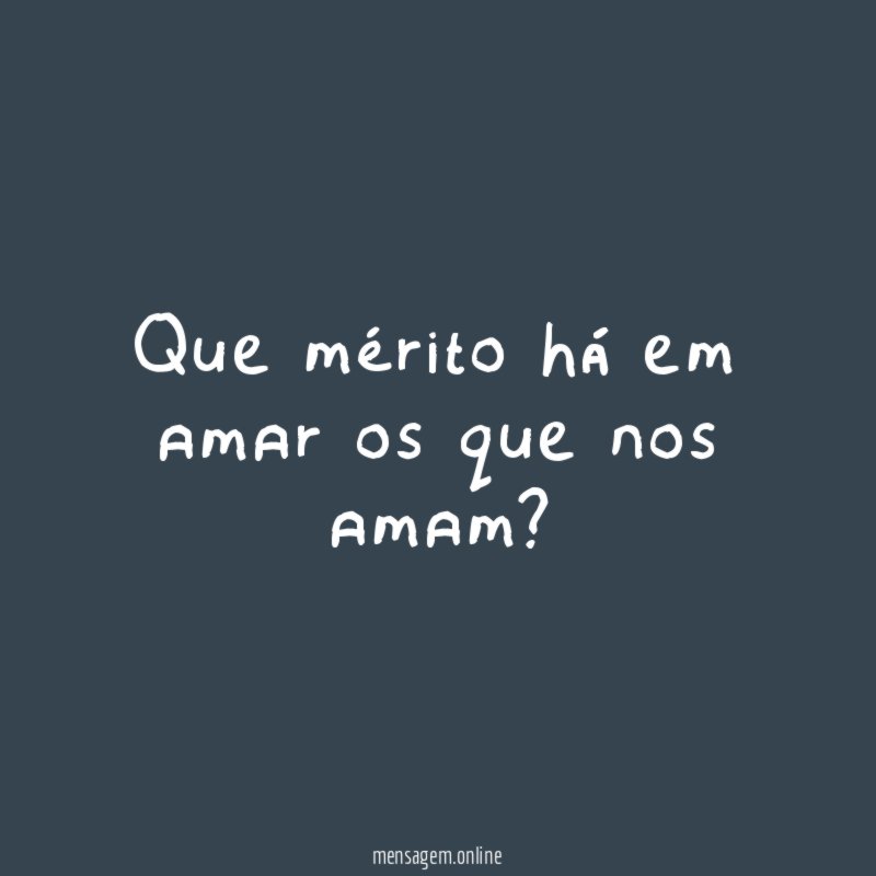 Que mérito há em amar os que nos amam